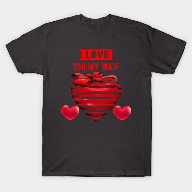 I love you my waif T-Shirt by Younis design 